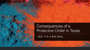Consequences of a Protective Order in Texas