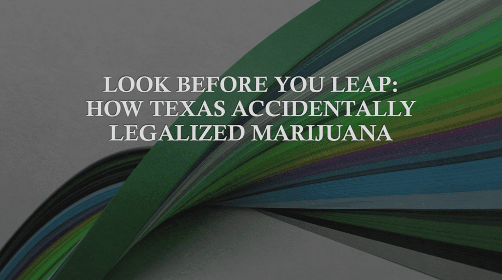 Look Before You Leap How Texas Accidentally Legalized Marijuana