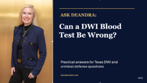 Ask Deandra: Can a DWI Blood Test Be Wrong?