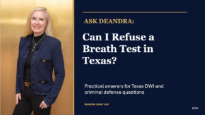 Ask Deandra: Can I Refuse a Breath Test in Texas?