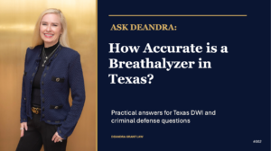 Ask Deandra: How Accurate Is the Breathalyzer in Texas?