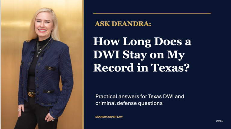 Ask Deandra: How Long Does a DWI Stay on My Record in Texas?