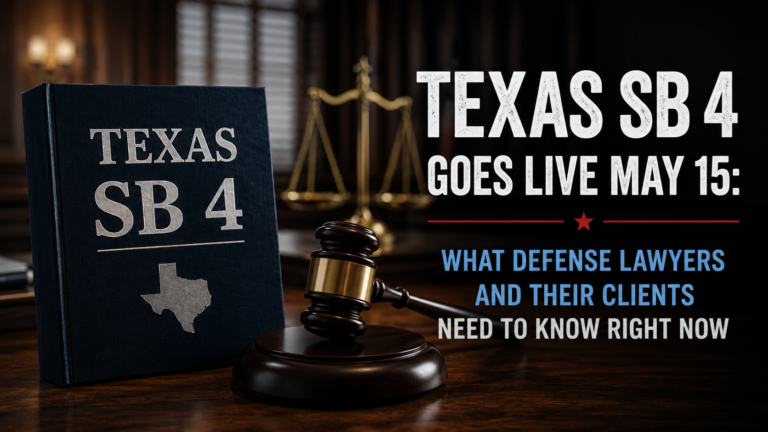 Texas SB 4 Goes Live May 15: What Defense Lawyers and Their Clients Need to Know Right Now