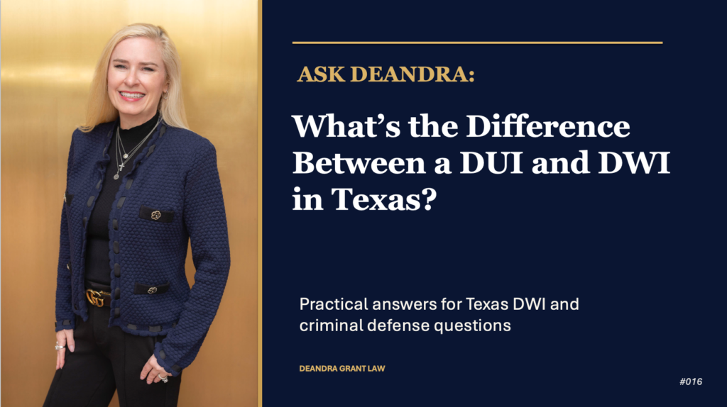 Ask Deandra: What’s the Difference Between a DWI and a DUI in Texas?