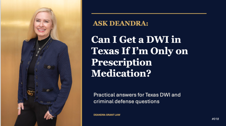Ask Deandra: Can I Get a DWI in Texas if I’m Only on Prescription Medication?