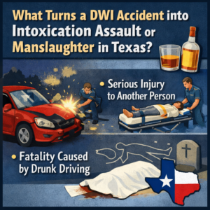 What Turns a DWI Accident into Intoxication Assault or Manslaughter in Texas