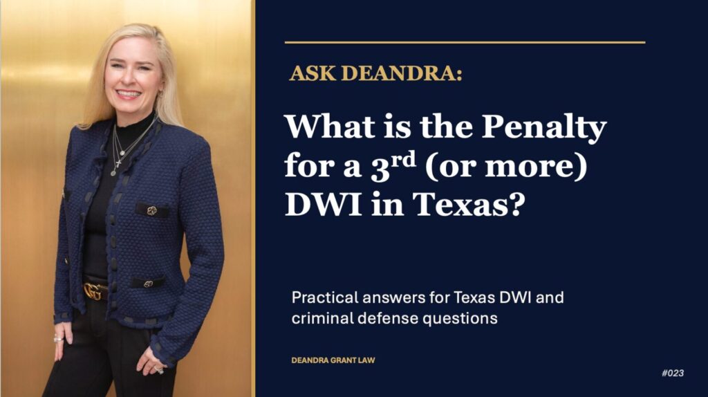 Ask Deandra: What Is the Penalty for a Third (or More) DWI in Texas?