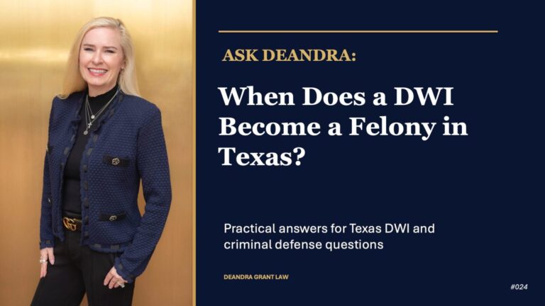 Ask Deandra: When Does a DWI Become a Felony in Texas?