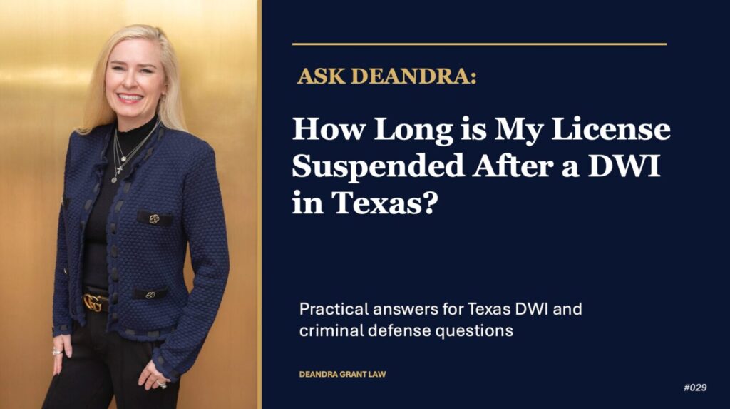 Ask Deandra: How Long Is My License Suspended After a DWI in Texas?