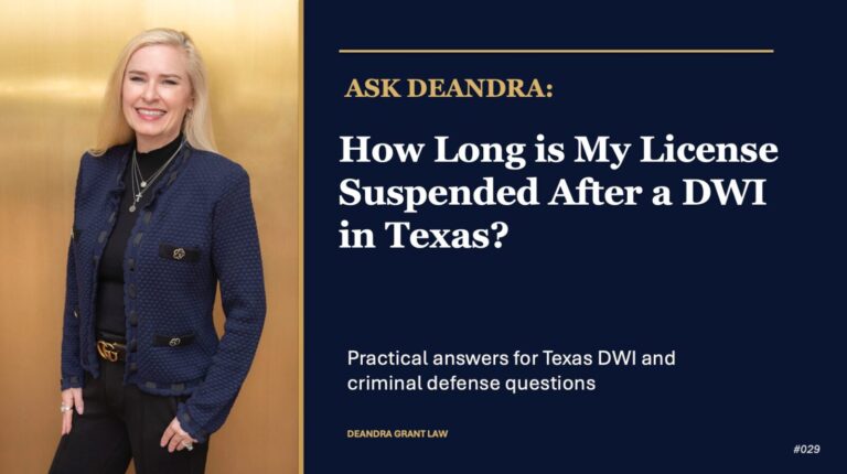 Ask Deandra: How Long Is My License Suspended After a DWI in Texas?