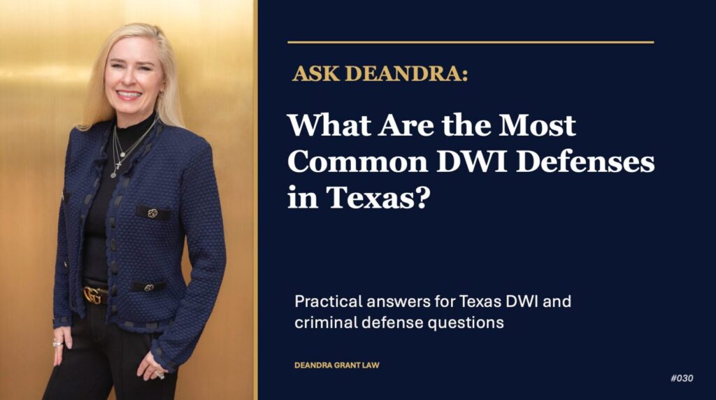 Ask Deandra: What Are the Most Common DWI Defenses in Texas?