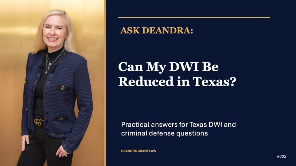 Ask Deandra: Can My DWI Be Reduced in Texas?