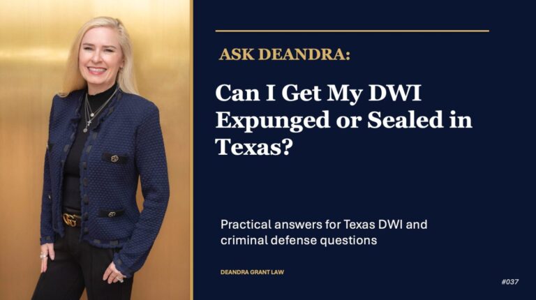Ask Deandra: Can I Get My DWI Expunged or Sealed in Texas?