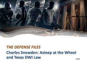 Charles Snowden: Asleep at the Wheel and Texas DWI Law